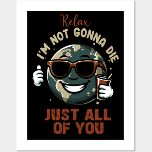 Relax Im Not Gonna Die - Funny Earth Posters and Art